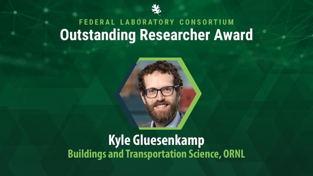 ORNL's Kyle Gluesenkamp received the FLC Outstanding Researcher Award. 