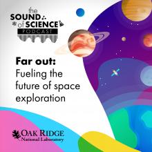 Far out: Fueling the future of space exploration