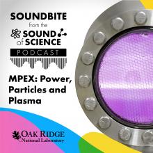 Soundbite: MPEX: Power, particles and plasma